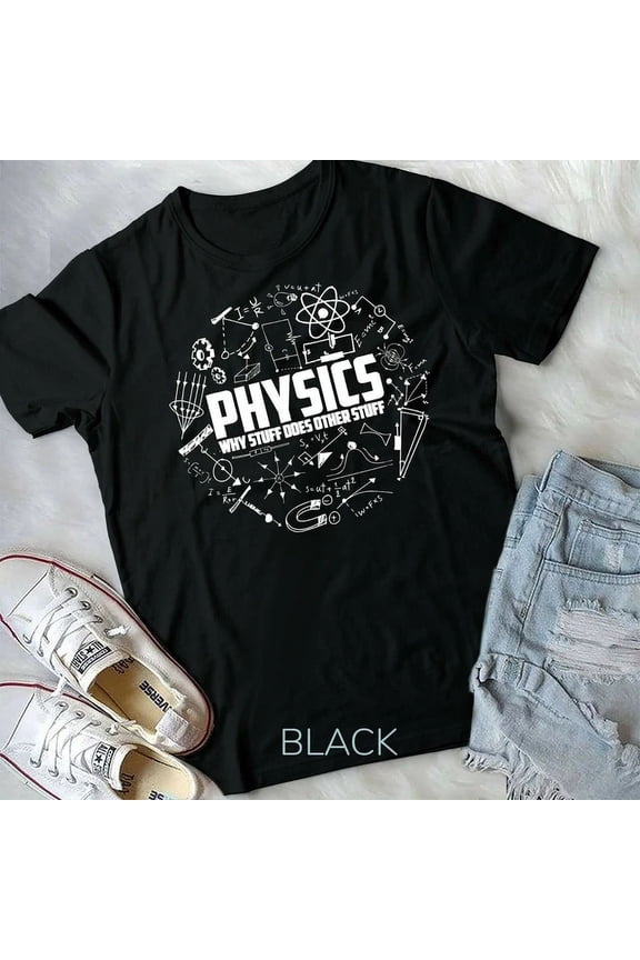 Physics Why Stuff Does Other Stuff Physicists Gift Unisex & T-Shirt, Birthday Gift