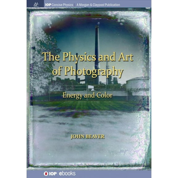 The Physics and Art of Photography, Volume 2: Energy and Color (Paperback) by John Beaver