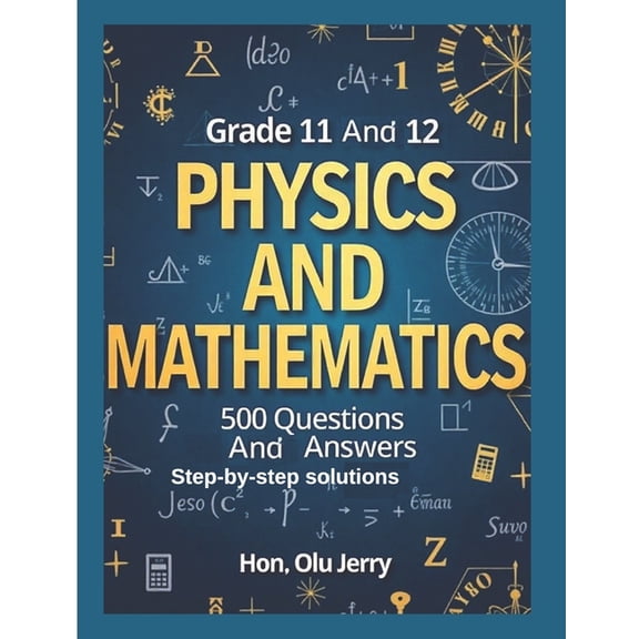Physics and Mathematics: 500 Questions and Answers for Grades 11 & 12, (Paperback)