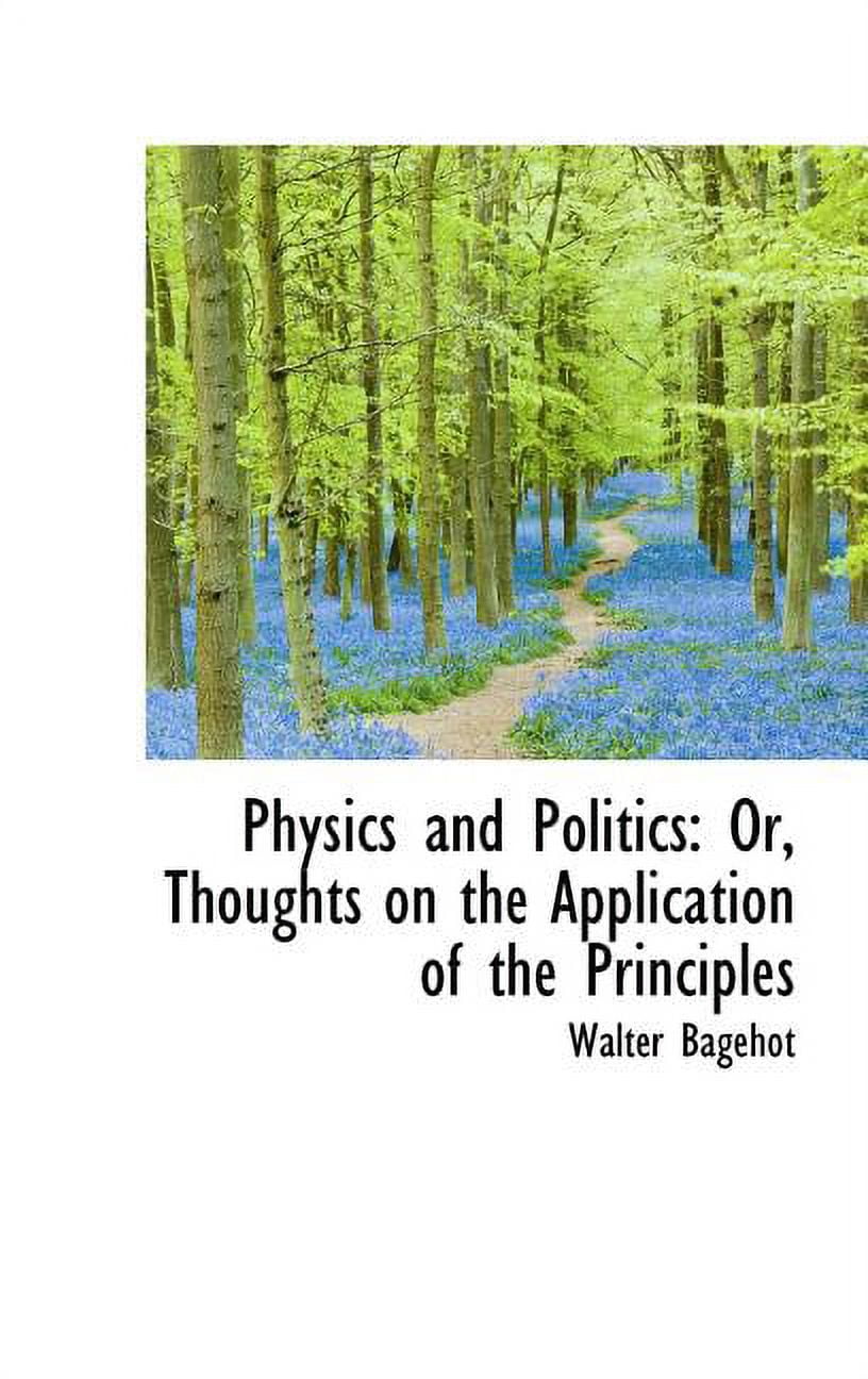 Physics and Politics: Or, Thoughts on the Application of the Principles Hardcover