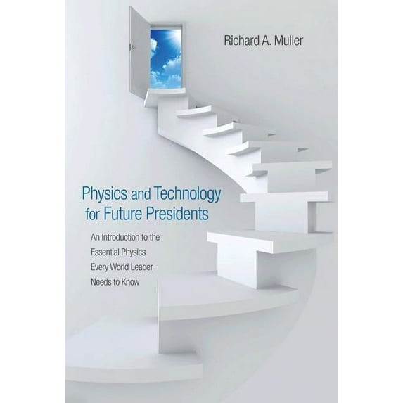 Physics and Technology for Future Presidents: An Introduction to the Essential Physics Every World Leader an Introductio, (Hardcover)