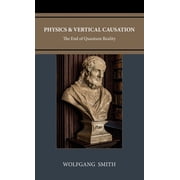 Physics and Vertical Causation The End of Quantum Reality, Hardcover