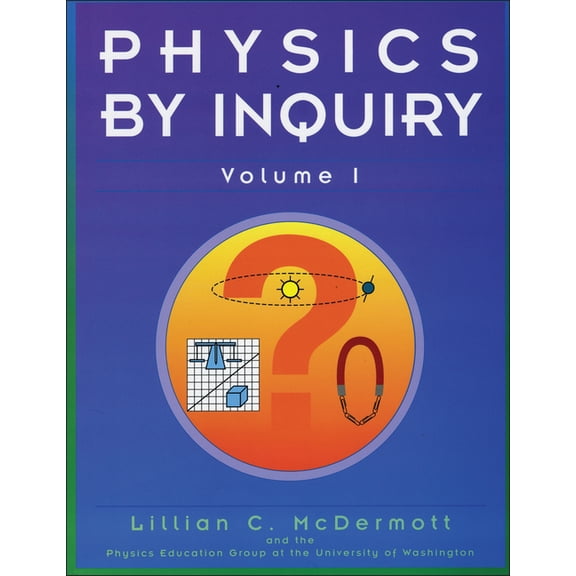 Physics by Inquiry Physics by Inquiry: An Introduction to Physics and the Physical Sciences, Volume 1, Book 1, (Paperback)