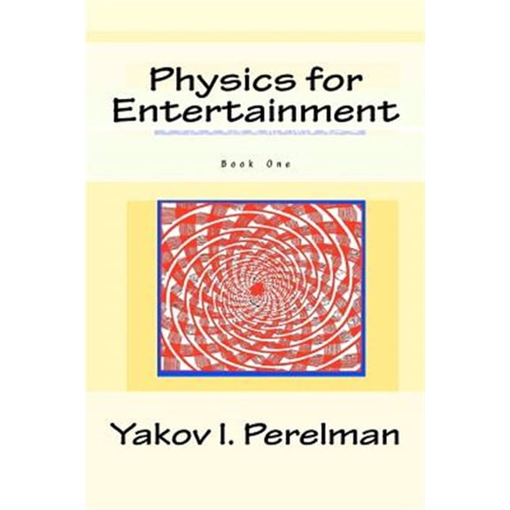 Physics for Entertainment: Book One (Paperback) by Yakov I Perelman