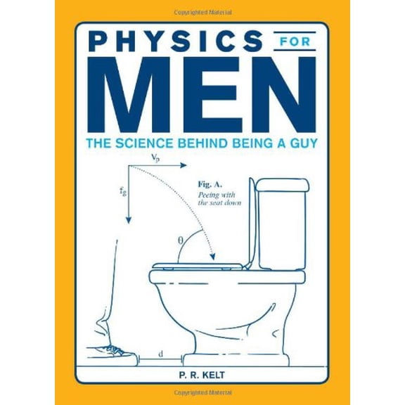 Pre-Owned Physics for Men: The Science Behind Being a Guy (Paperback) 1440512795 9781440512797