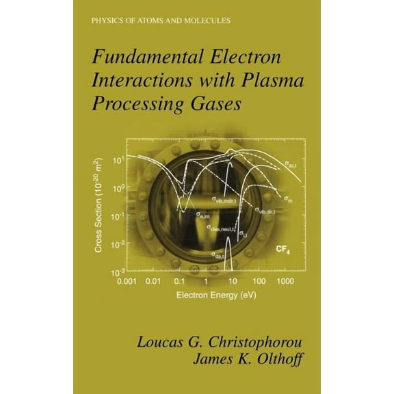 Physics of Atoms and Molecules Fundamental Electron Interactions with Plasma Processing Gases, (Hardcover)