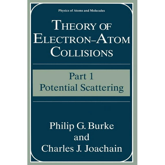 Physics of Atoms and Molecules Theory of Electron--Atom Collisions: Part 1: Potential Scattering, (Paperback)