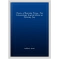 thumbnail image 1 of Physics of Everyday Things : The Extraordinary Science Behind an Ordinary Day, 1 of 1
