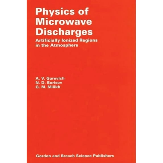 Physics of Microwave Discharges: Artificially Ionized Regions in the Atmosphere, (Hardcover)