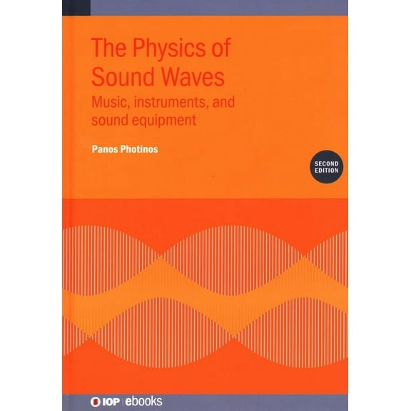 The Physics of Sound Waves (Second Edition): Music, instruments, and sound equipment, (Hardcover)