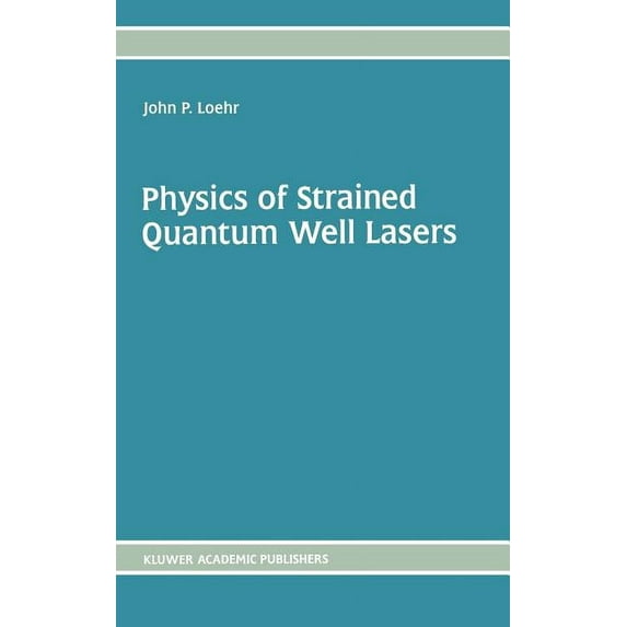Physics of Strained Quantum Well Lasers, (Hardcover)