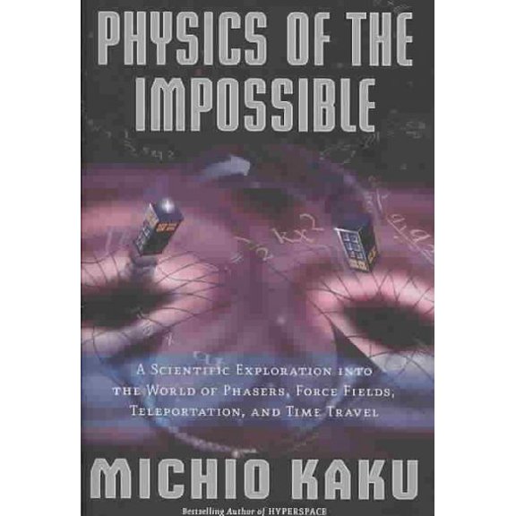 Pre-Owned Physics of the Impossible: A Scientific Exploration Into the World of Phasers, Force Fields, (Hardcover) by Michio Kaku