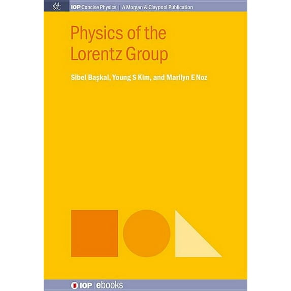 Iop Concise Physics: Physics of the Lorentz Group (Paperback)