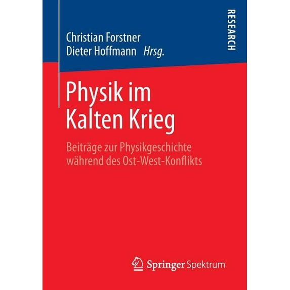 Physik Im Kalten Krieg: Beiträge Zur Physikgeschichte Während Des Ost-West-Konflikts, (Paperback)