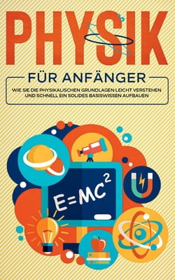BOD - BOOKS ON DEMAND Pre-Owned Physik fr Anfnger: Wie Sie die physikalischen Grundlagen leicht verstehen und schnell ein solides Basiswissen aufbauen (Paperback) 375260302X 9783752603026