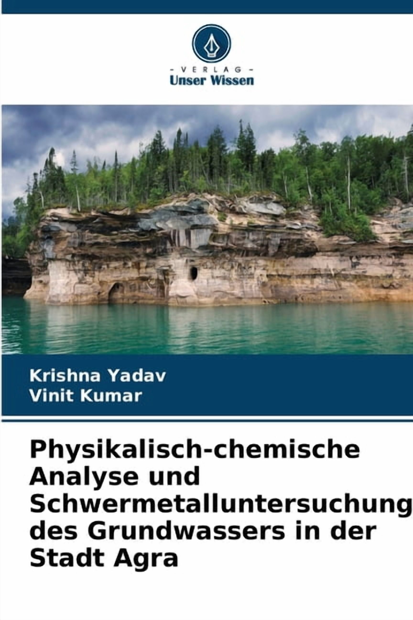 Physikalisch-chemische Analyse und Schwermetalluntersuchung des Grundwassers in der Stadt Agra, (Paperback)