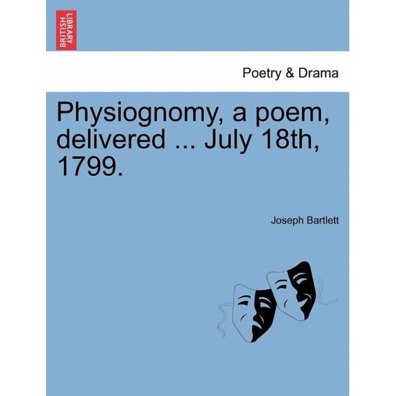 Physiognomy, a Poem, Delivered ... July 18th, 1799. Paperback