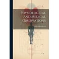 thumbnail image 1 of Physiological And Medical Observations (Paperback), 1 of 1