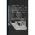 thumbnail image 1 of Physiological Triggers and Discontinuous Rate Processes; Papers Based on a Symposium at the Marine Biological Laboratory, (Hardcover), 1 of 1