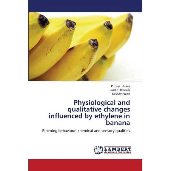 Physiological and Qualitative Changes Influenced by Ethylene in Banana (Paperback)