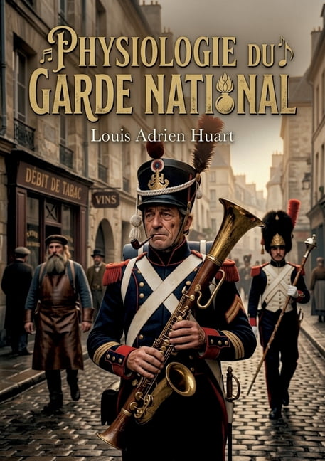 Physiologie du garde national: Une analyse amusante de la vie et des particularitÃ©s de la garde nationale au 19e siÃ¨cle,, (Paperback)