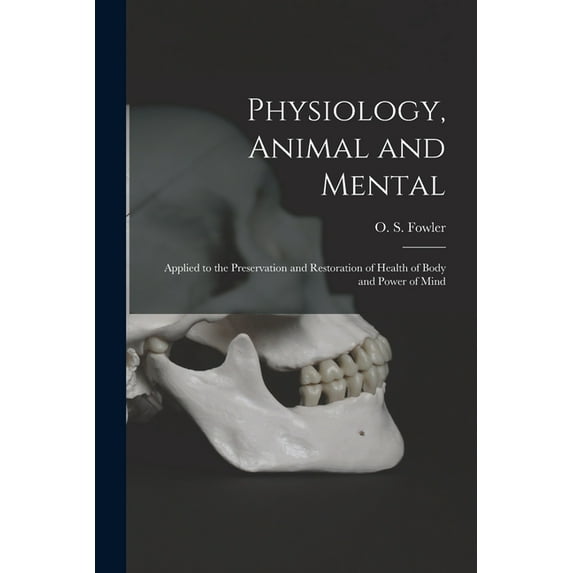Physiology, Animal and Mental : Applied to the Preservation and Restoration of Health of Body and Power of Mind (Paperback)