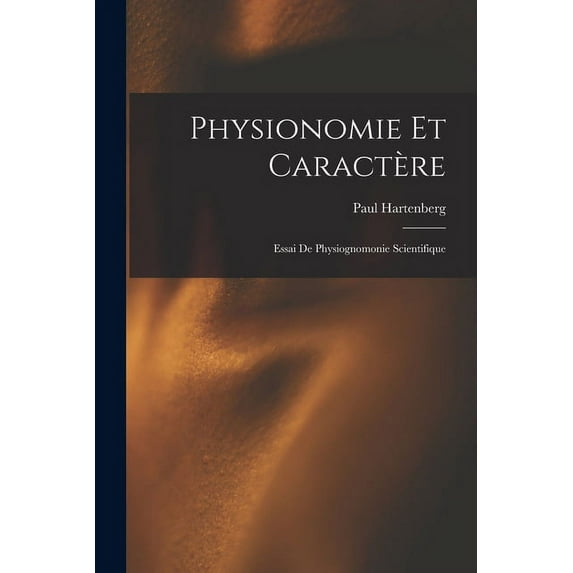 Physionomie Et Caractère: Essai De Physiognomonie Scientifique, (Paperback)