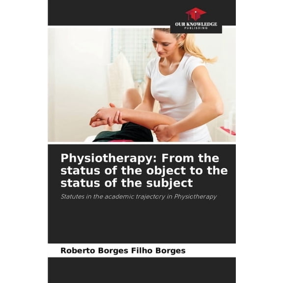Physiotherapy: From the status of the object to the status of the subject, (Paperback)