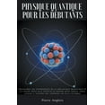 thumbnail image 1 of Physique quantique pour les dÃ©butants: DÃ©couvrez les fondements de la mÃ©canique quantique et la faÃ§on dont elle affecte , (Paperback), 1 of 1