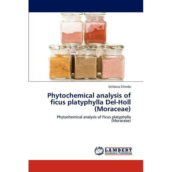 Phytochemical Analysis of Ficus Platyphylla del-Holl (Moraceae) (Paperback)