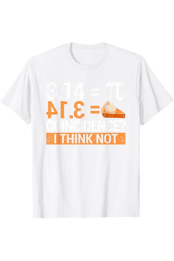 Pi Day 3,14 = Pie Coincidence I Think Not Math Lover Science T-ShirtMen's and women's pure cotton short-sleeved shirts