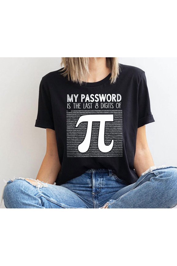 Pi Day Shirt, My Password Is The Last 8 Digit Of Pi, Math Teacher , Pi Day Shirt, Math Teacher Shirt