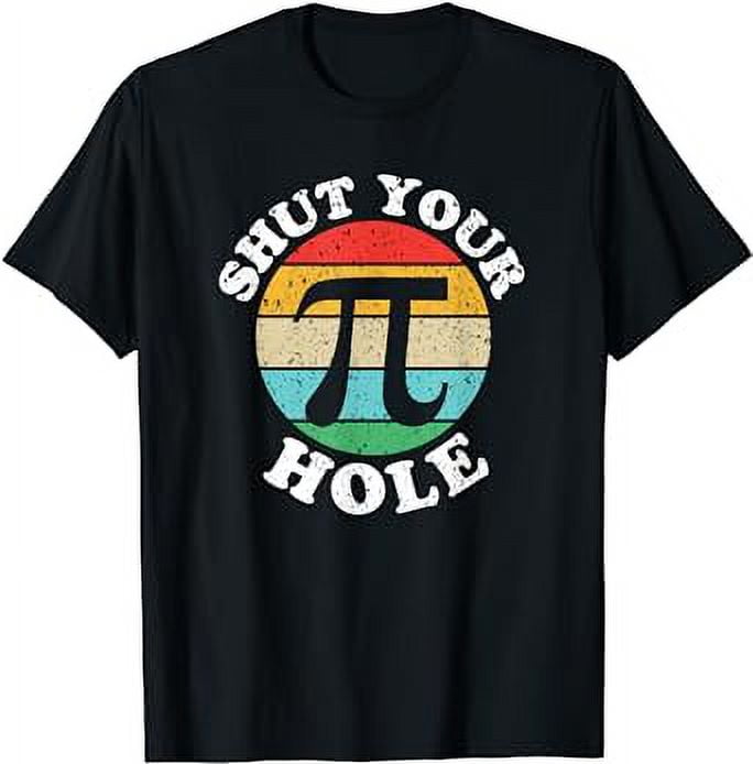 Pi Day Shut Your Pi Hole T Shirt