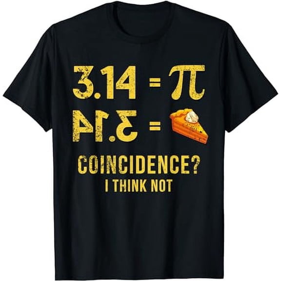 Pi T-Shirt 3,14 = Pie Coincidence ? I Think Not Math Pun T-Shirt