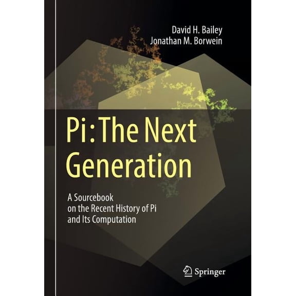 Pi: The Next Generation: A Sourcebook on the Recent History of Pi and Its Computation, (Paperback)