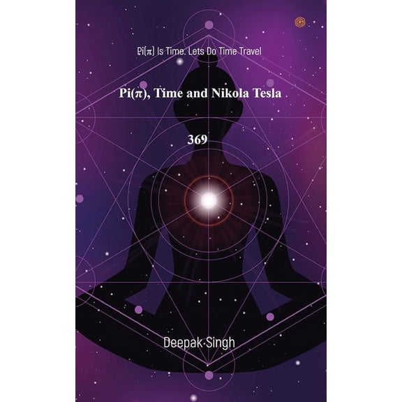 Pi(  ) Time and Nikola Tesla 369: Pi( ) Is Time. Lets Do Time Travel, (Paperback)