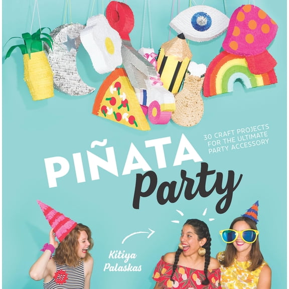 Piata Party : 30 Craft Projects for the Ultimate Party Accessory (Hardcover)