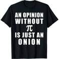 thumbnail image 1 of Pi day Math 3.14 An Opinion Without Pi is Just An Onion T-Shirt, 1 of 4