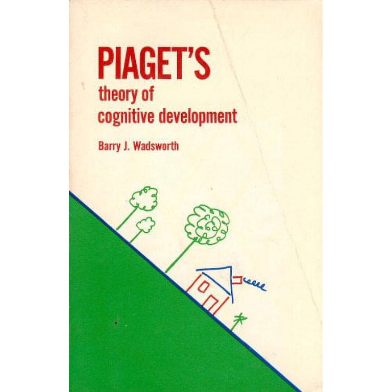 Piagets Theory of Cognitive Development by Barry J. Wadsworth by