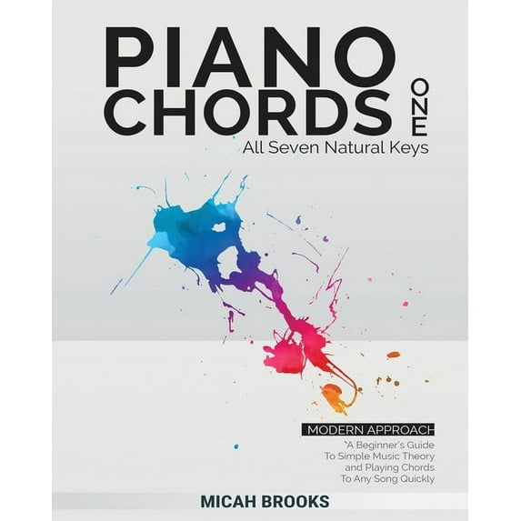 Piano Chords One: A Beginner's Guide To Simple Music Theory and Playing Chords To Any Song Quickly:: A Beginner's Guide To Simple Music Theory and Playing Chords To Any Song Quickly (Paperback)