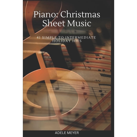 Piano: Christmas Sheet Music: 41 Simple to Intermediate Holiday Hits