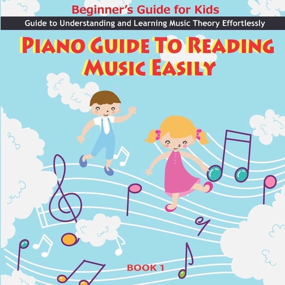 Piano Guide to Reading Music Easily Piano Guide To Reading Music Easily: How To Read Music Easily: Beginner's Guide for Kids, Music theory for kids Beginner, Book 1, (Paperback)