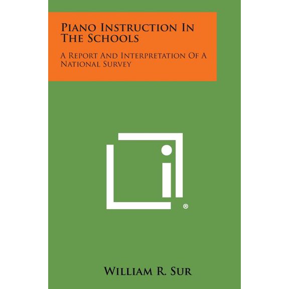 Piano Instruction in the Schools : A Report and Interpretation of a National Survey