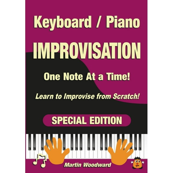 Piano / Keyboard Improvisation One Note at a Time: Learn to Improvise from Scratch! Special Edition, (Paperback)