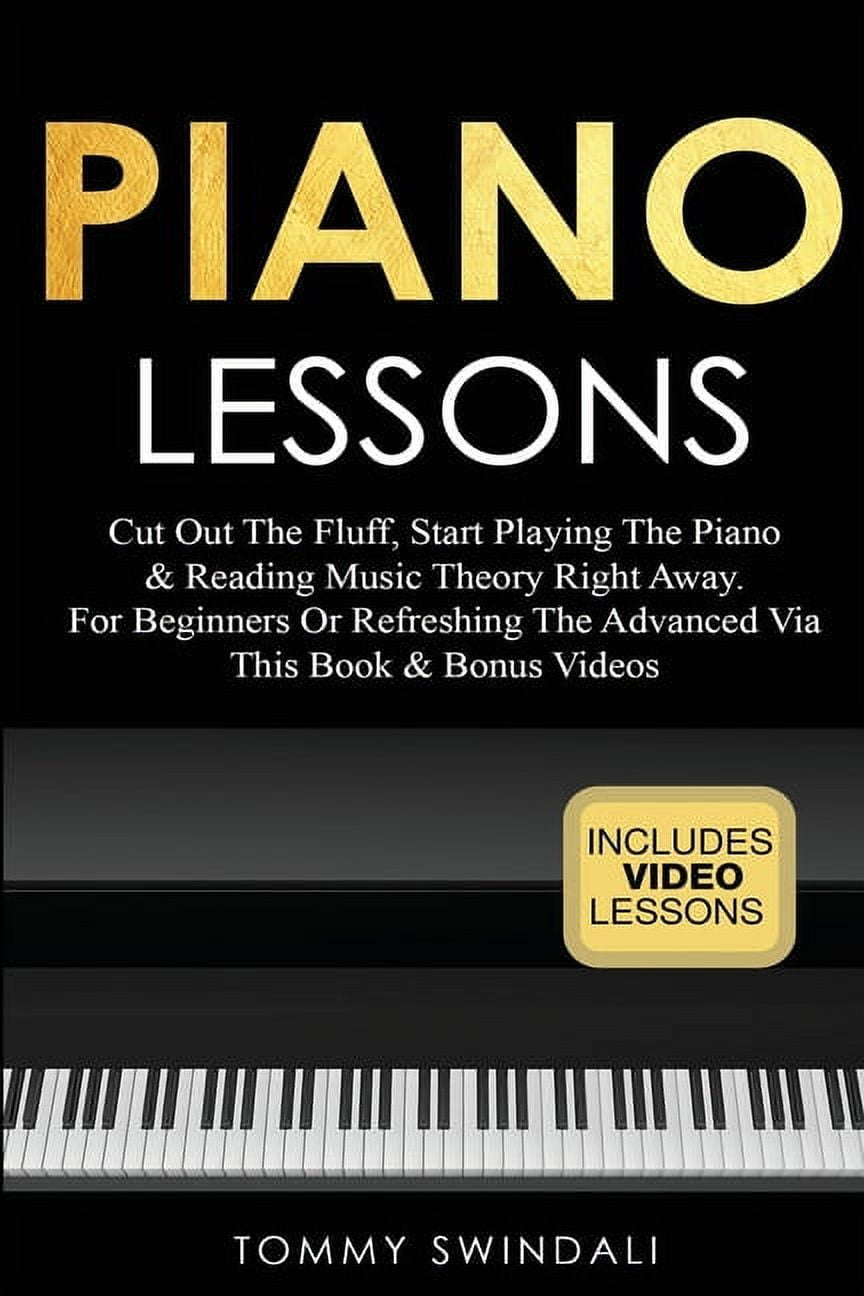 Piano Lessons: Cut Out The Fluff, Start Playing The Piano & Reading ...