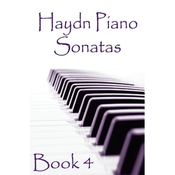 Piano Music Lessons Books: Haydn Piano Sonatas Book 4: Piano Sheet Music: Joseph Haydn Creation (Paperback)