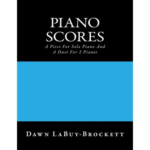 Piano Scores : A Piece for Solo Piano and a Duet for 2 Pianos