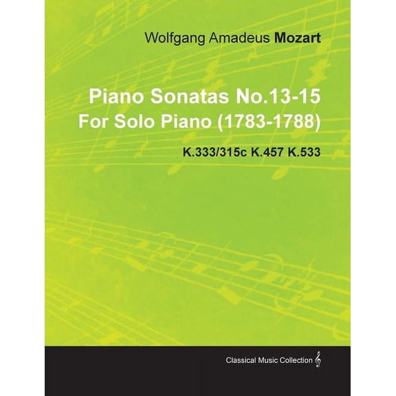 Piano Sonatas No.13-15 by Wolfgang Amadeus Mozart for Solo Piano (1783-1788) K.333/315c K.457 K.533, (Paperback)