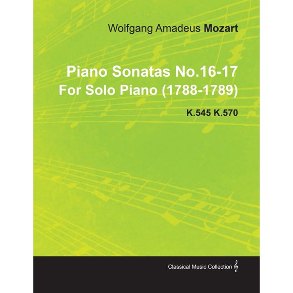 Piano Sonatas No.16-17 by Wolfgang Amadeus Mozart for Solo Piano (1788-1789) K.545 K.570, (Paperback)
