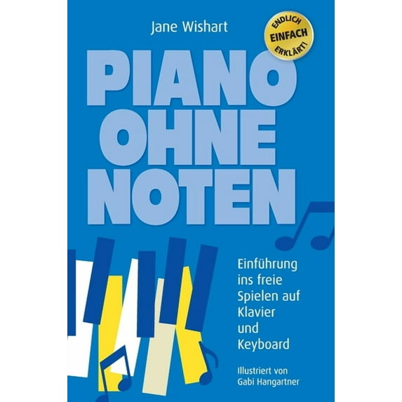 Piano ohne Noten: Einführung ins freie Spielen auf Klavier und Keyboard (Hardcover)